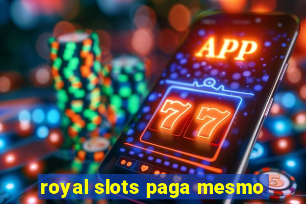 royal slots paga mesmo